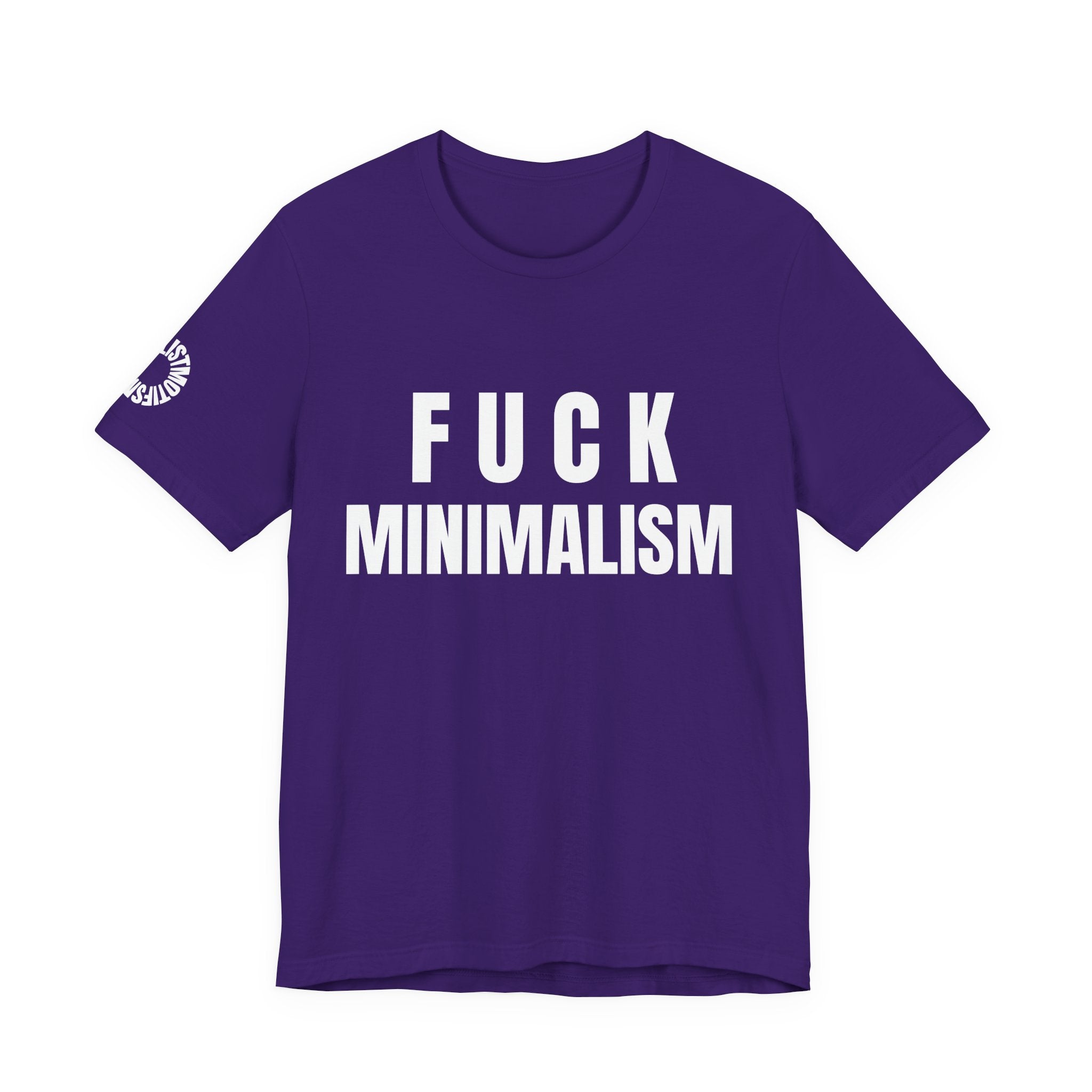 F Minimalism Anti-Minimalist Slogan Tee for Maximalist Rebels — Airlume Cotton Bold Typography Statement Shirt, Gift for the Chronically Expressive, Streetwear Manifesto Tee
