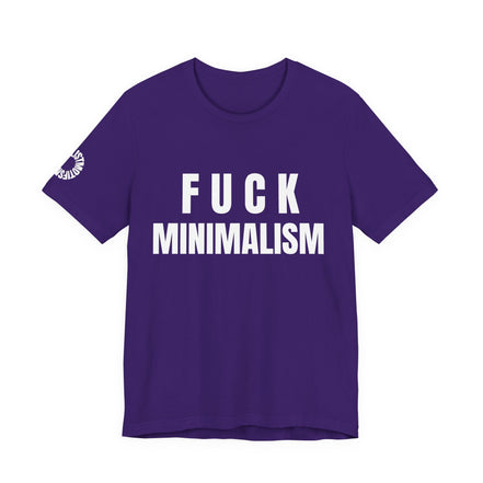F Minimalism Anti-Minimalist Slogan Tee for Maximalist Rebels — Airlume Cotton Bold Typography Statement Shirt, Gift for the Chronically Expressive, Streetwear Manifesto Tee