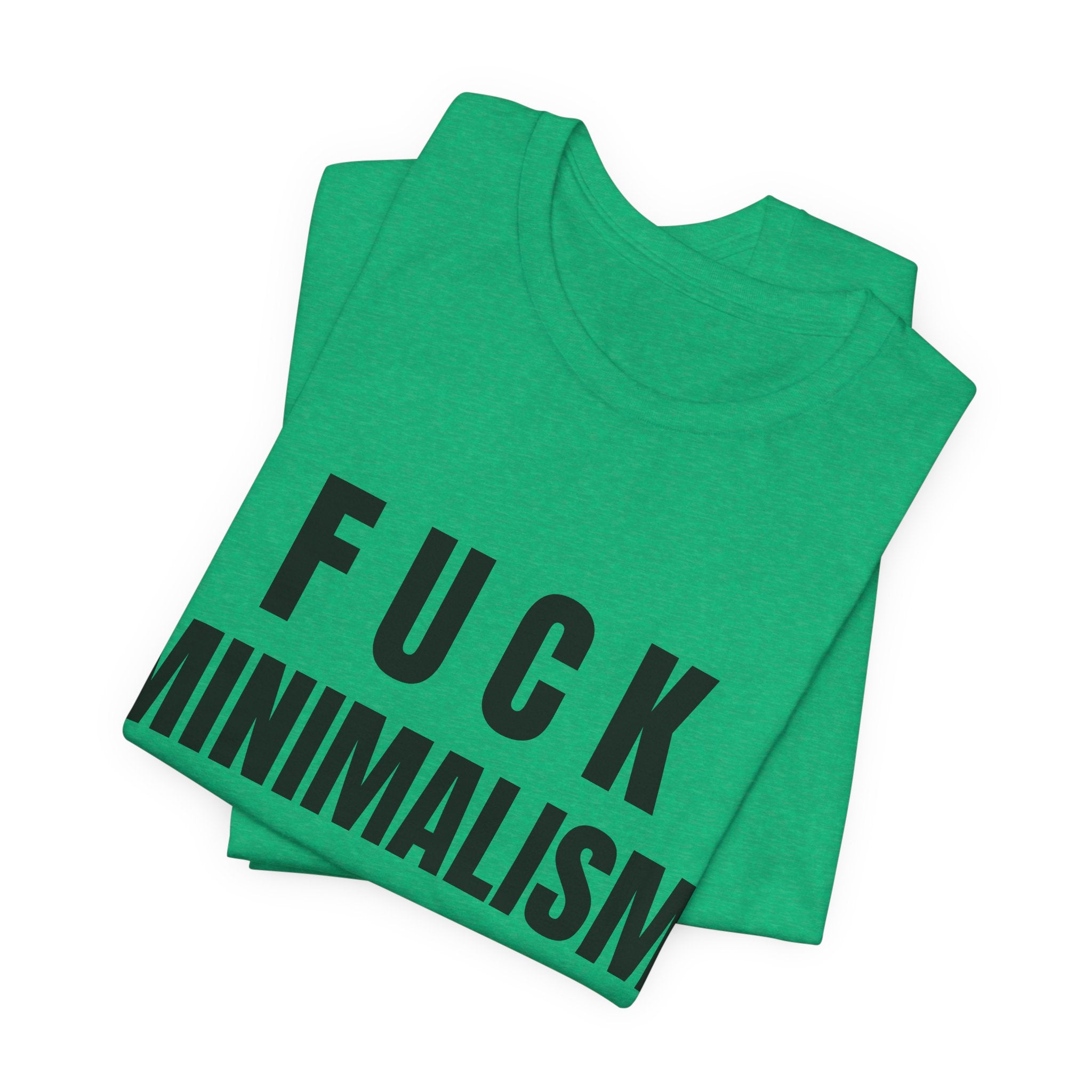 F Minimalism Anti-Minimalist Slogan Tee for Maximalist Rebels — Airlume Cotton Bold Typography Statement Shirt, Gift for the Chronically Expressive, Streetwear Manifesto Tee