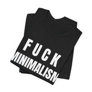 F Minimalism Anti-Minimalist Slogan Tee for Maximalist Rebels — Airlume Cotton Bold Typography Statement Shirt, Gift for the Chronically Expressive, Streetwear Manifesto Tee