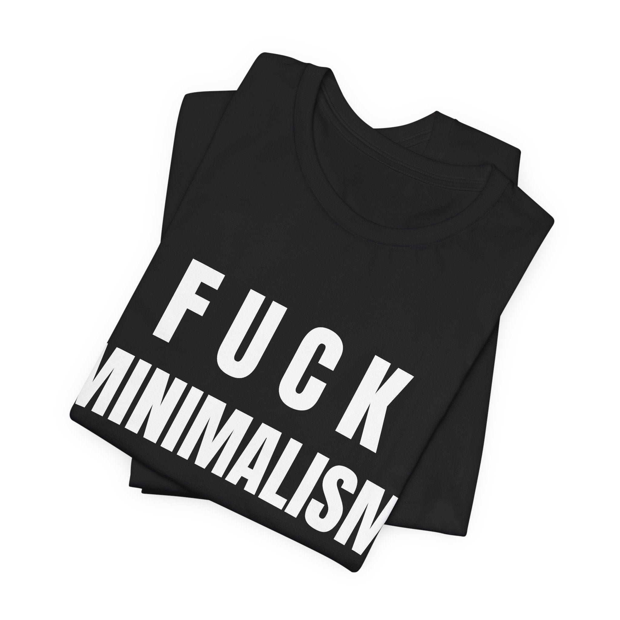 F Minimalism Anti-Minimalist Slogan Tee for Maximalist Rebels — Airlume Cotton Bold Typography Statement Shirt, Gift for the Chronically Expressive, Streetwear Manifesto Tee