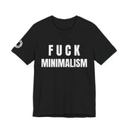 F Minimalism Anti-Minimalist Slogan Tee for Maximalist Rebels — Airlume Cotton Bold Typography Statement Shirt, Gift for the Chronically Expressive, Streetwear Manifesto Tee