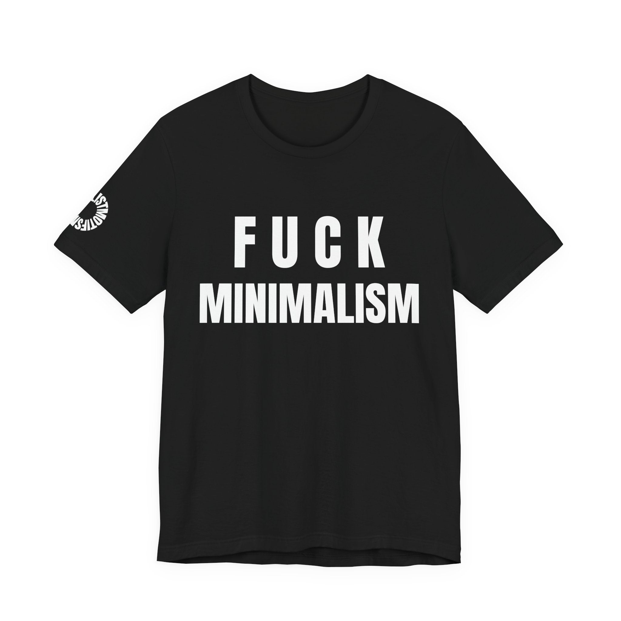 F Minimalism Anti-Minimalist Slogan Tee for Maximalist Rebels — Airlume Cotton Bold Typography Statement Shirt, Gift for the Chronically Expressive, Streetwear Manifesto Tee