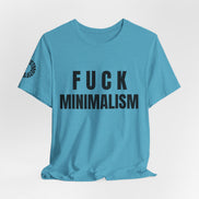 F Minimalism Anti-Minimalist Slogan Tee for Maximalist Rebels — Airlume Cotton Bold Typography Statement Shirt, Gift for the Chronically Expressive, Streetwear Manifesto Tee