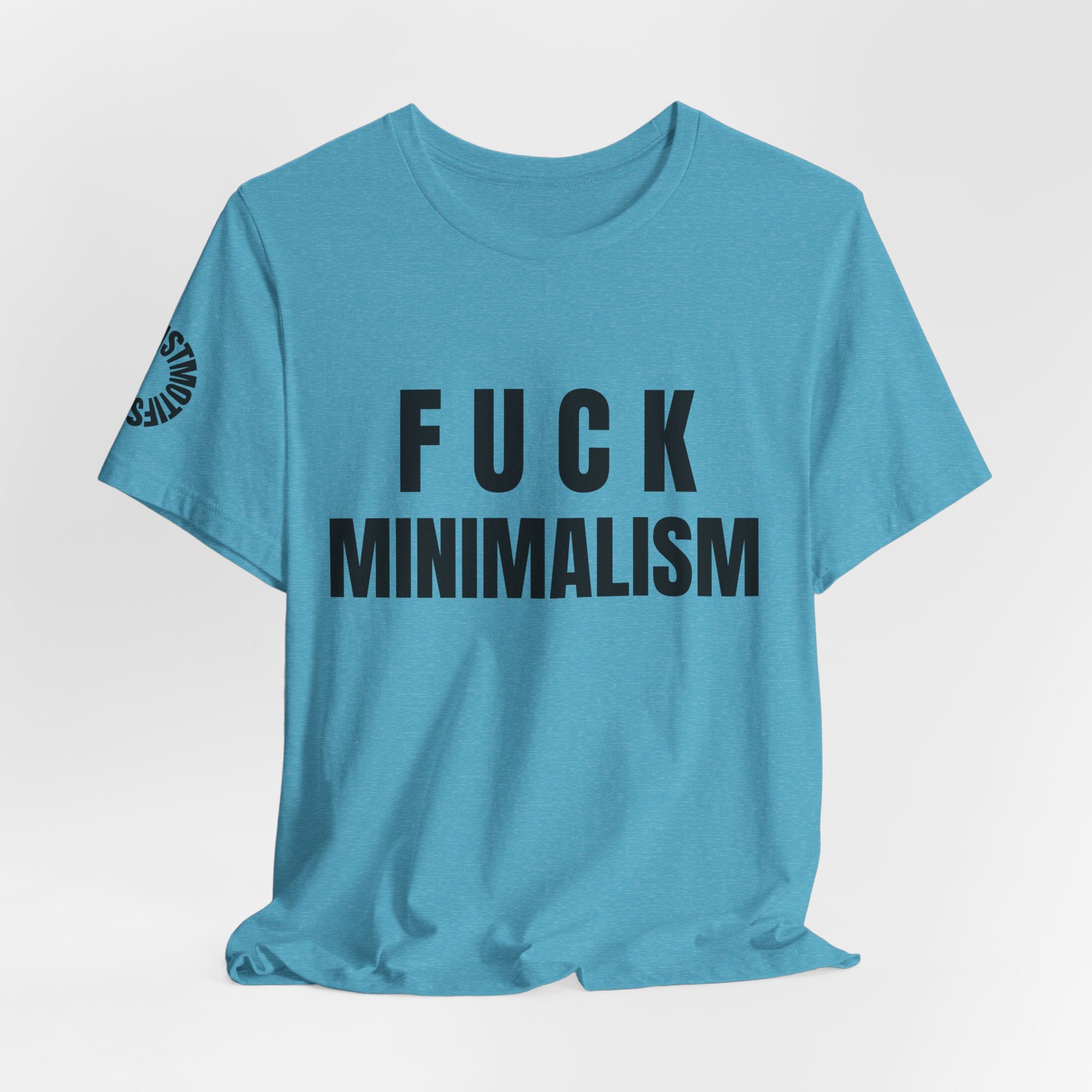 F Minimalism Anti-Minimalist Slogan Tee for Maximalist Rebels — Airlume Cotton Bold Typography Statement Shirt, Gift for the Chronically Expressive, Streetwear Manifesto Tee