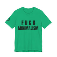 F Minimalism Anti-Minimalist Slogan Tee for Maximalist Rebels — Airlume Cotton Bold Typography Statement Shirt, Gift for the Chronically Expressive, Streetwear Manifesto Tee