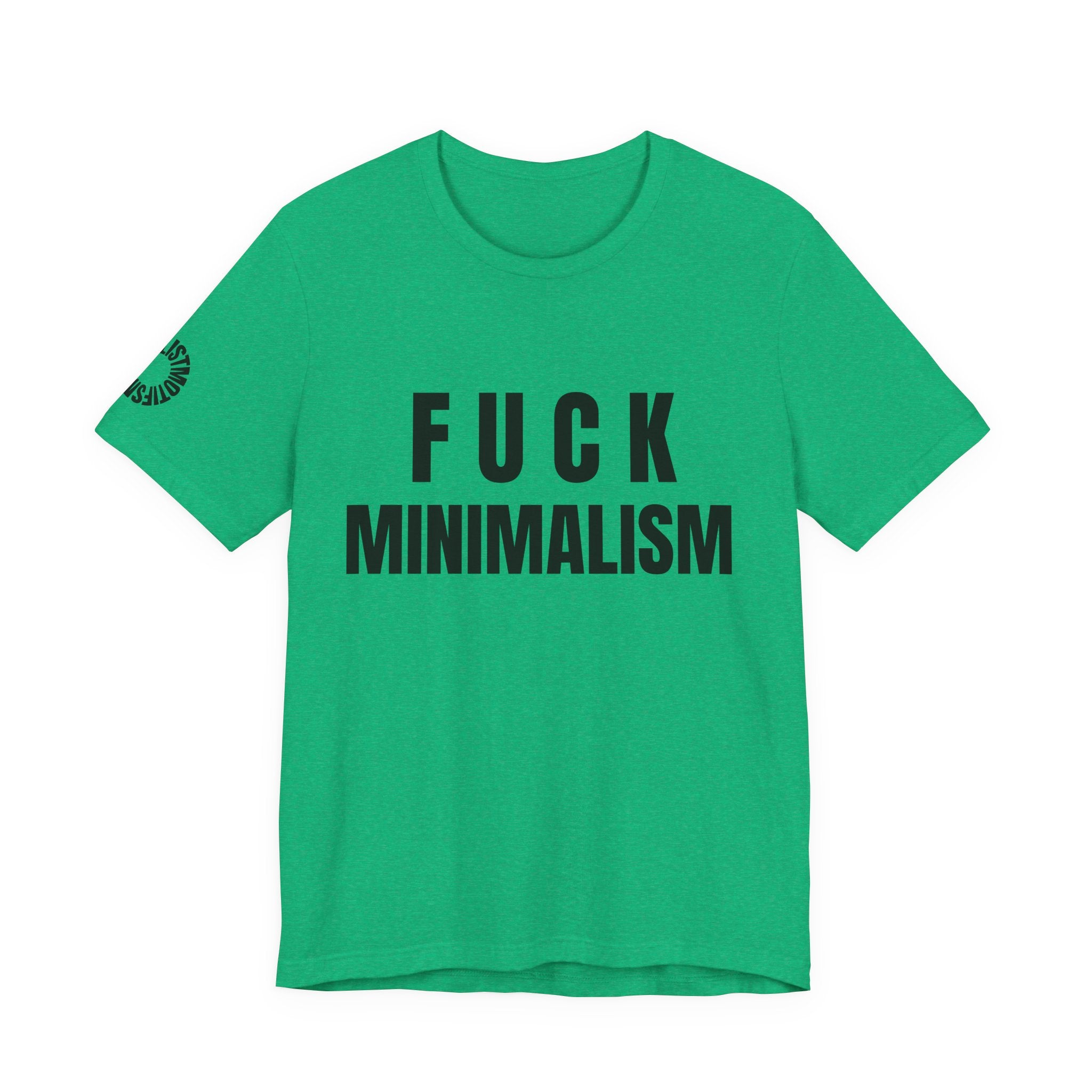 F Minimalism Anti-Minimalist Slogan Tee for Maximalist Rebels — Airlume Cotton Bold Typography Statement Shirt, Gift for the Chronically Expressive, Streetwear Manifesto Tee