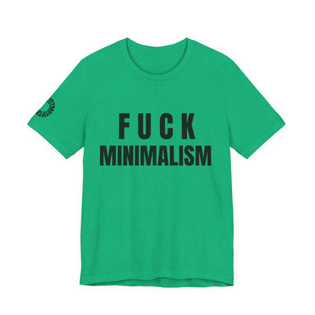 F Minimalism Anti-Minimalist Slogan Tee for Maximalist Rebels — Airlume Cotton Bold Typography Statement Shirt, Gift for the Chronically Expressive, Streetwear Manifesto Tee