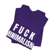 F Minimalism Anti-Minimalist Slogan Tee for Maximalist Rebels — Airlume Cotton Bold Typography Statement Shirt, Gift for the Chronically Expressive, Streetwear Manifesto Tee