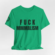 F Minimalism Anti-Minimalist Slogan Tee for Maximalist Rebels — Airlume Cotton Bold Typography Statement Shirt, Gift for the Chronically Expressive, Streetwear Manifesto Tee