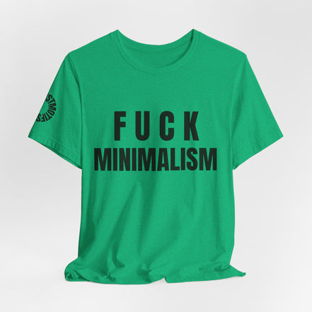 F Minimalism Anti-Minimalist Slogan Tee for Maximalist Rebels — Airlume Cotton Bold Typography Statement Shirt, Gift for the Chronically Expressive, Streetwear Manifesto Tee