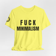 F Minimalism Anti-Minimalist Slogan Tee for Maximalist Rebels — Airlume Cotton Bold Typography Statement Shirt, Gift for the Chronically Expressive, Streetwear Manifesto Tee