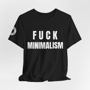 F Minimalism Anti-Minimalist Slogan Tee for Maximalist Rebels — Airlume Cotton Bold Typography Statement Shirt, Gift for the Chronically Expressive, Streetwear Manifesto Tee