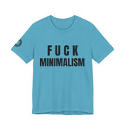 F Minimalism Anti-Minimalist Slogan Tee for Maximalist Rebels — Airlume Cotton Bold Typography Statement Shirt, Gift for the Chronically Expressive, Streetwear Manifesto Tee