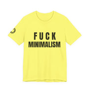 F Minimalism Anti-Minimalist Slogan Tee for Maximalist Rebels — Airlume Cotton Bold Typography Statement Shirt, Gift for the Chronically Expressive, Streetwear Manifesto Tee