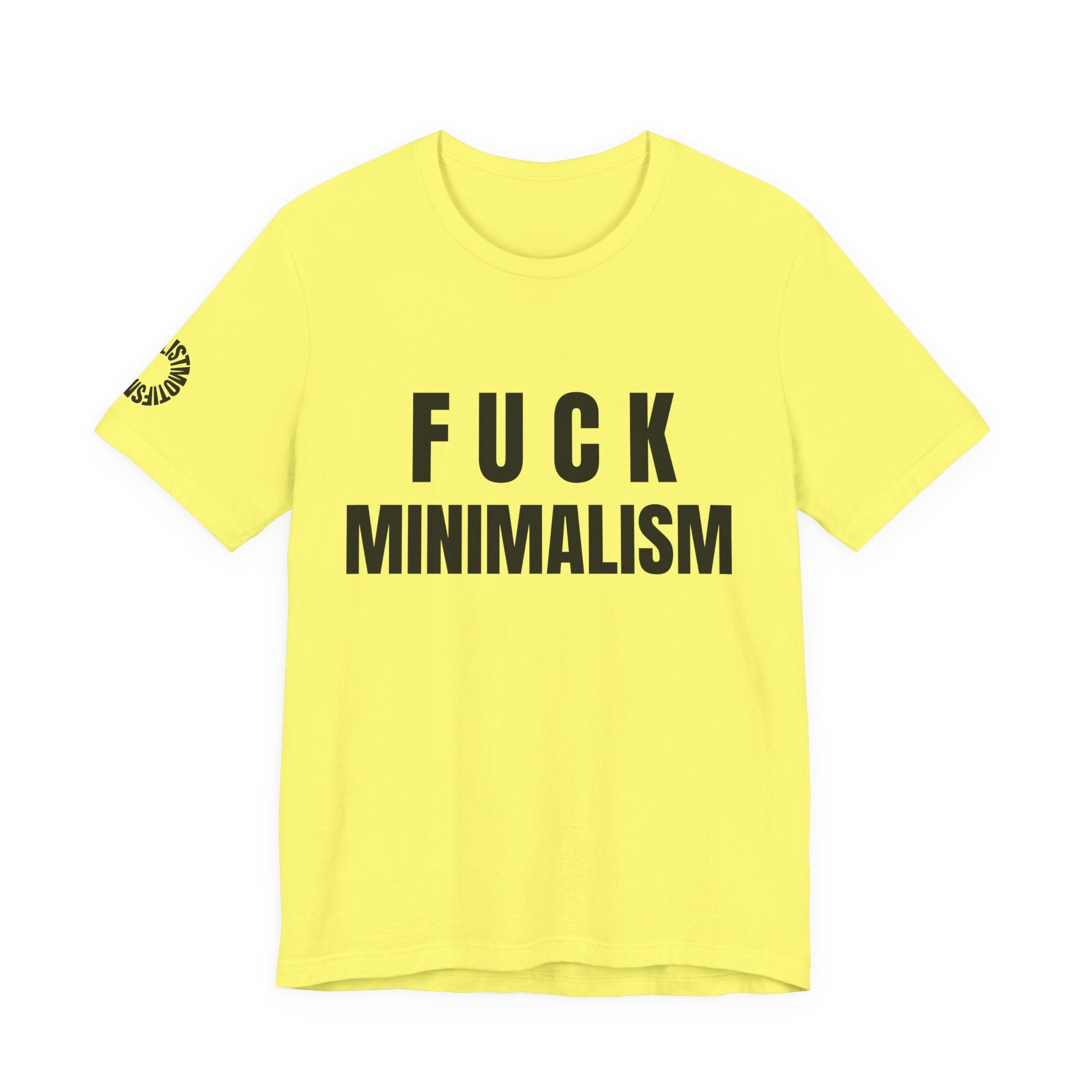 F Minimalism Anti-Minimalist Slogan Tee for Maximalist Rebels — Airlume Cotton Bold Typography Statement Shirt, Gift for the Chronically Expressive, Streetwear Manifesto Tee