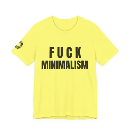 F Minimalism Anti-Minimalist Slogan Tee for Maximalist Rebels — Airlume Cotton Bold Typography Statement Shirt, Gift for the Chronically Expressive, Streetwear Manifesto Tee