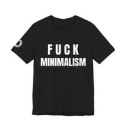 F Minimalism Anti-Minimalist Slogan Tee for Maximalist Rebels — Airlume Cotton Bold Typography Statement Shirt, Gift for the Chronically Expressive - Aesthetic Rebellion