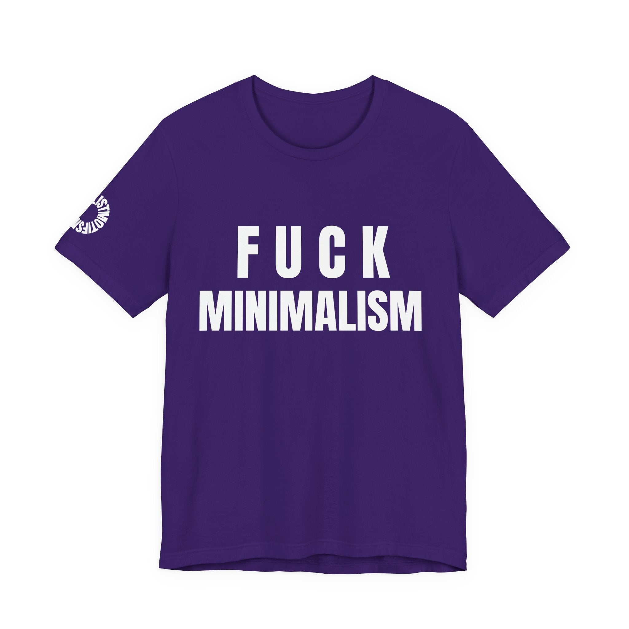 F Minimalism Anti-Minimalist Slogan Tee for Maximalist Rebels — Airlume Cotton Bold Typography Statement Shirt, Gift for the Chronically Expressive - Aesthetic Rebellion