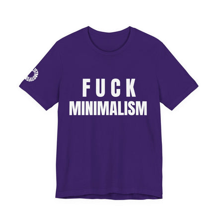 F Minimalism Anti-Minimalist Slogan Tee for Maximalist Rebels — Airlume Cotton Bold Typography Statement Shirt, Gift for the Chronically Expressive - Aesthetic Rebellion