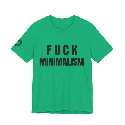 F Minimalism Anti-Minimalist Slogan Tee for Maximalist Rebels — Airlume Cotton Bold Typography Statement Shirt, Gift for the Chronically Expressive - Aesthetic Rebellion