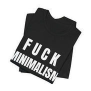 F Minimalism Anti-Minimalist Slogan Tee for Maximalist Rebels — Airlume Cotton Bold Typography Statement Shirt, Gift for the Chronically Expressive - Aesthetic Rebellion