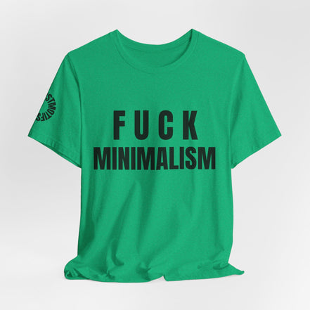F Minimalism Anti-Minimalist Slogan Tee for Maximalist Rebels — Airlume Cotton Bold Typography Statement Shirt, Gift for the Chronically Expressive - Aesthetic Rebellion