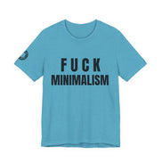 F Minimalism Anti-Minimalist Slogan Tee for Maximalist Rebels — Airlume Cotton Bold Typography Statement Shirt, Gift for the Chronically Expressive - Aesthetic Rebellion