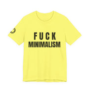 F Minimalism Anti-Minimalist Slogan Tee for Maximalist Rebels — Airlume Cotton Bold Typography Statement Shirt, Gift for the Chronically Expressive - Aesthetic Rebellion