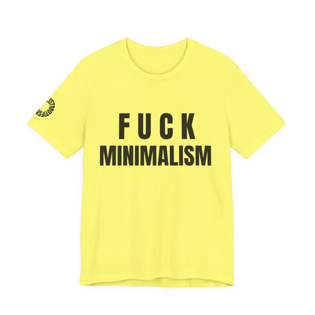 F Minimalism Anti-Minimalist Slogan Tee for Maximalist Rebels — Airlume Cotton Bold Typography Statement Shirt, Gift for the Chronically Expressive - Aesthetic Rebellion