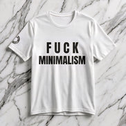 F Minimalism Anti-Minimalist Slogan Tee for Maximalist Rebels — Airlume Cotton Bold Typography Statement Shirt, Gift for the Chronically Expressive, Streetwear Manifesto Tee