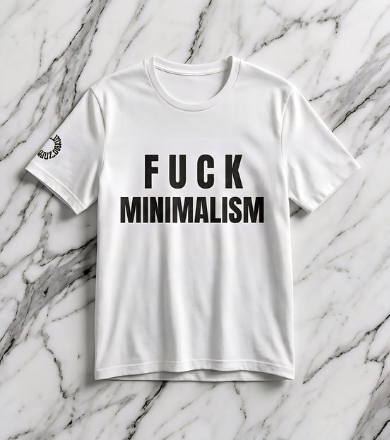 F Minimalism Anti-Minimalist Slogan Tee for Maximalist Rebels — Airlume Cotton Bold Typography Statement Shirt, Gift for the Chronically Expressive, Streetwear Manifesto Tee